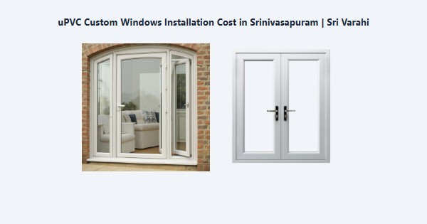 Top uPVC Custom Windows Installation Cost in Srinivasapuram, Kodaikanal | Sri Varahi
