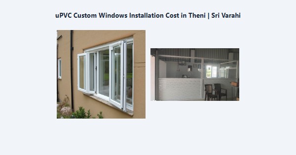 Top uPVC Custom Windows Installation Cost in Theni | Sri Varahi