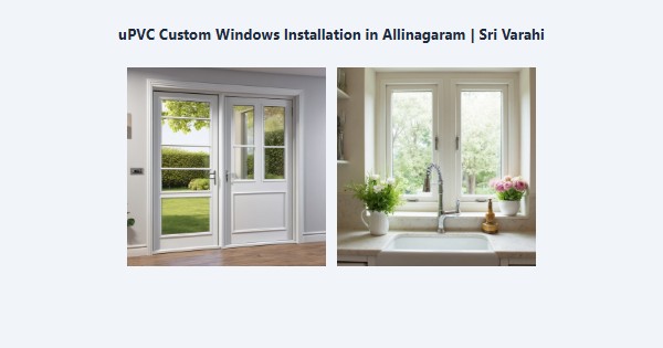 Top uPVC Custom Windows Installation in Allinagaram, Theni | Sri Varahi