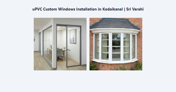 Top uPVC Custom Windows Installation in Kodaikanal | Sri Varahi