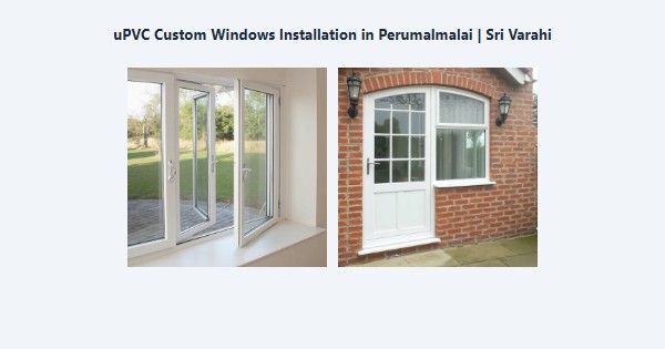 Top uPVC Custom Windows Installation in Perumalmalai, Kodaikanal | Sri Varahi