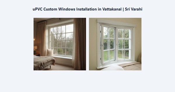 Top uPVC Custom Windows Installation in Vattakanal, Kodaikanal | Sri Varahi