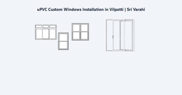 Top uPVC Custom Windows Installation in Vilpatti, Kodaikanal | Sri Varahi