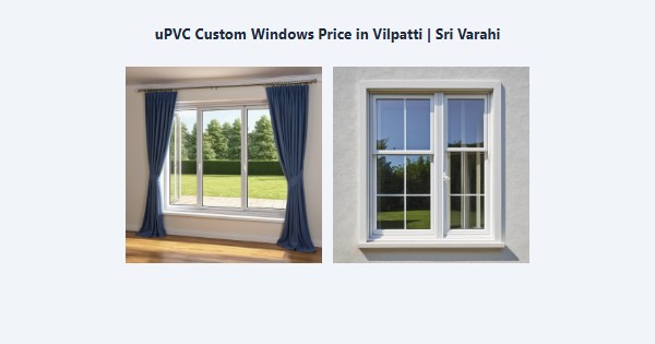 Top uPVC Custom Windows Price in Vilpatti, Kodaikanal | Sri Varahi
