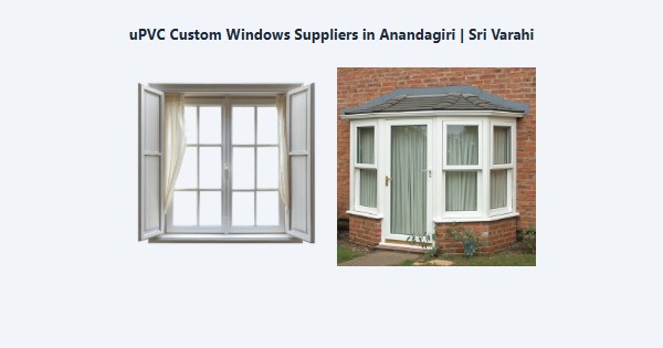 Top uPVC Custom Windows Suppliers in Anandagiri, Kodaikanal | Sri Varahi