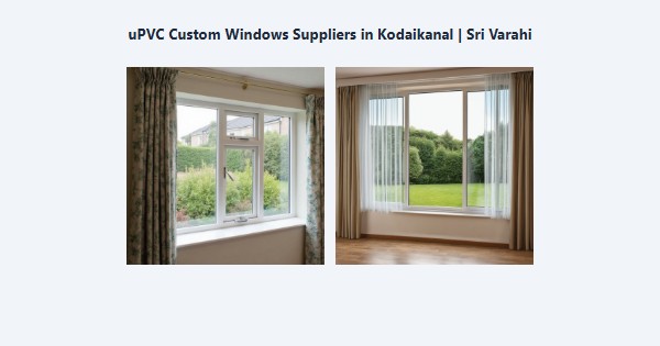 Top uPVC Custom Windows Suppliers in Kodaikanal | Sri Varahi