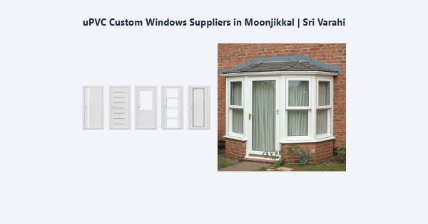 Top uPVC Custom Windows Suppliers in Moonjikkal, Kodaikanal | Sri Varahi