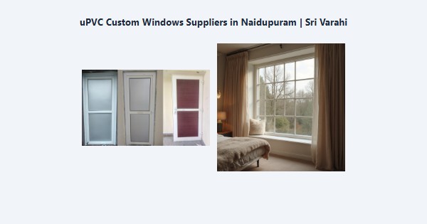 Top uPVC Custom Windows Suppliers in Naidupuram, Kodaikanal | Sri Varahi