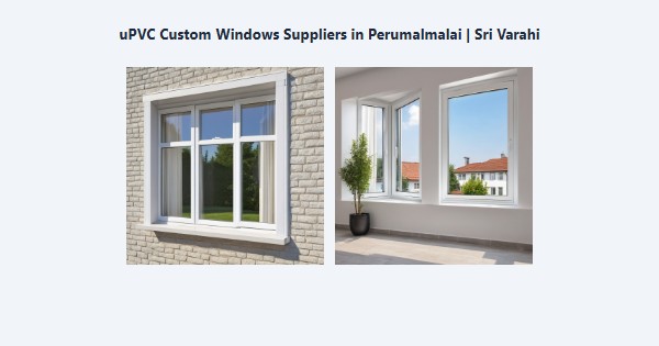 Top uPVC Custom Windows Suppliers in Perumalmalai, Kodaikanal | Sri Varahi
