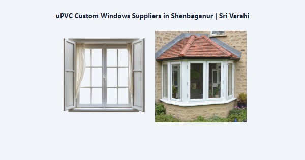 Top uPVC Custom Windows Suppliers in Shenbaganur, Kodaikanal | Sri Varahi