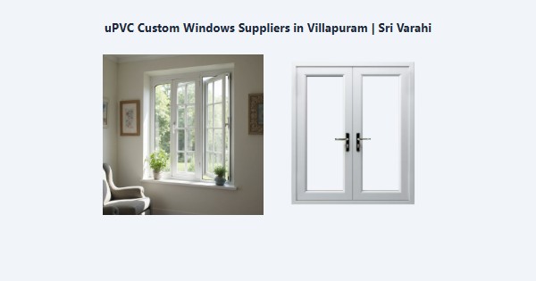 Top uPVC Custom Windows Suppliers in Villapuram, Madurai | Sri Varahi
