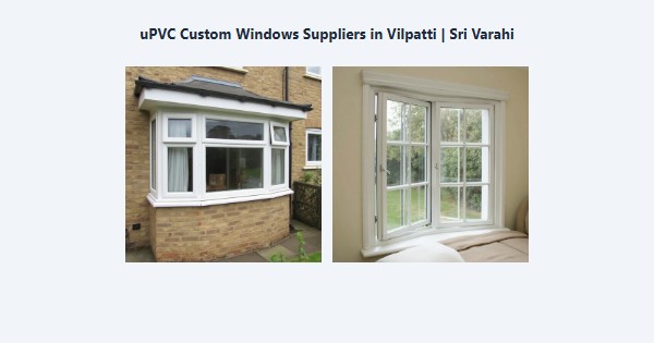 Top uPVC Custom Windows Suppliers in Vilpatti, Kodaikanal | Sri Varahi