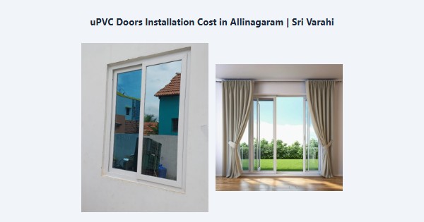 Top uPVC Doors Installation Cost in Allinagaram, Theni | Sri Varahi