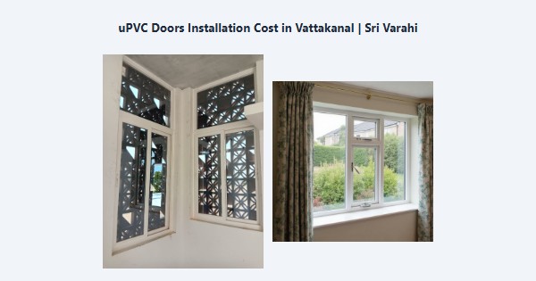 Top uPVC Doors Installation Cost in Vattakanal, Kodaikanal | Sri Varahi
