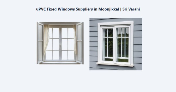 Top uPVC Fixed Windows Suppliers in Moonjikkal, Kodaikanal | Sri Varahi