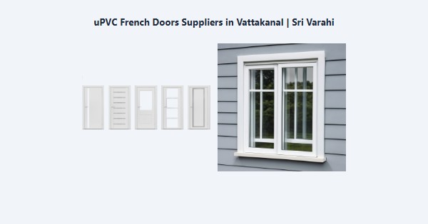 Top uPVC French Doors Suppliers in Vattakanal, Kodaikanal | Sri Varahi