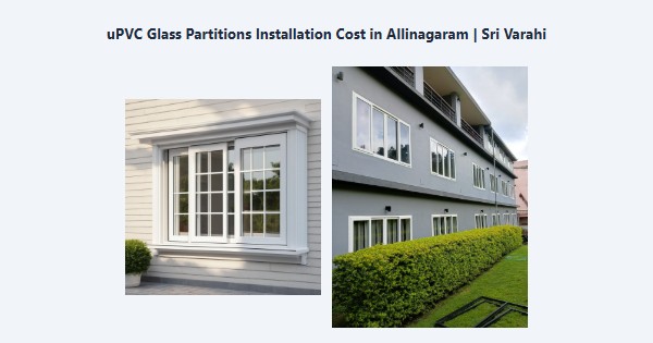 Top uPVC Glass Partitions Installation Cost in Allinagaram, Theni | Sri Varahi