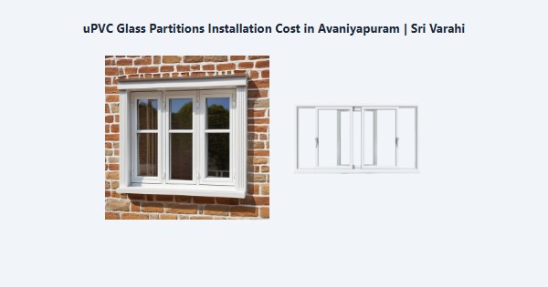 Top uPVC Glass Partitions Installation Cost in Avaniyapuram, Madurai | Sri Varahi