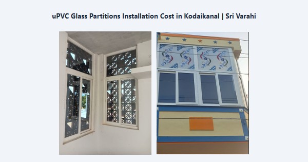 Top uPVC Glass Partitions Installation Cost in Kodaikanal | Sri Varahi