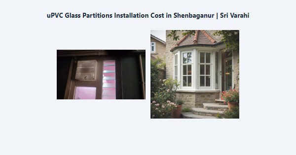 Top uPVC Glass Partitions Installation Cost in Shenbaganur, Kodaikanal | Sri Varahi