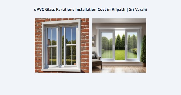 Top uPVC Glass Partitions Installation Cost in Vilpatti, Kodaikanal | Sri Varahi