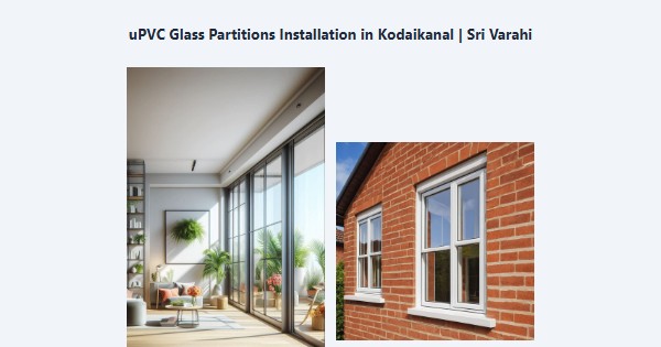 Top uPVC Glass Partitions Installation in Kodaikanal | Sri Varahi