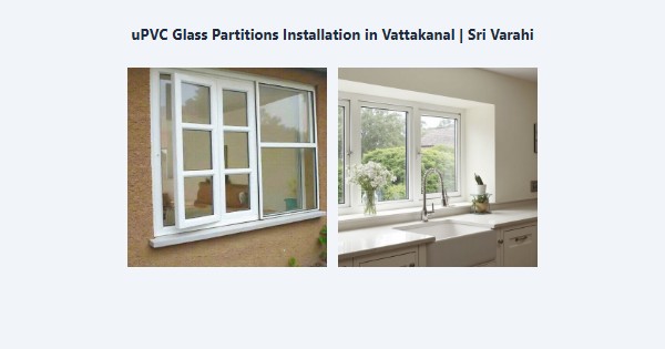 Top uPVC Glass Partitions Installation in Vattakanal, Kodaikanal | Sri Varahi