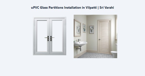 Top uPVC Glass Partitions Installation in Vilpatti, Kodaikanal | Sri Varahi