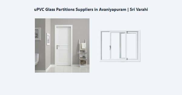 Top uPVC Glass Partitions Suppliers in Avaniyapuram, Madurai | Sri Varahi