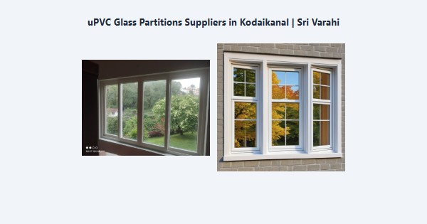 Top uPVC Glass Partitions Suppliers in Kodaikanal | Sri Varahi