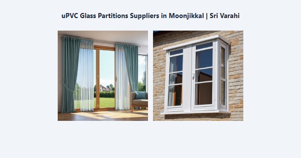 Top uPVC Glass Partitions Suppliers in Moonjikkal, Kodaikanal | Sri Varahi