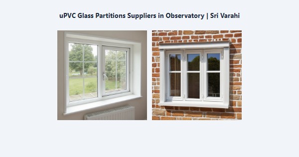 Top uPVC Glass Partitions Suppliers in Observatory, Kodaikanal | Sri Varahi