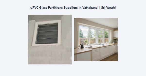 Top uPVC Glass Partitions Suppliers in Vattakanal, Kodaikanal | Sri Varahi