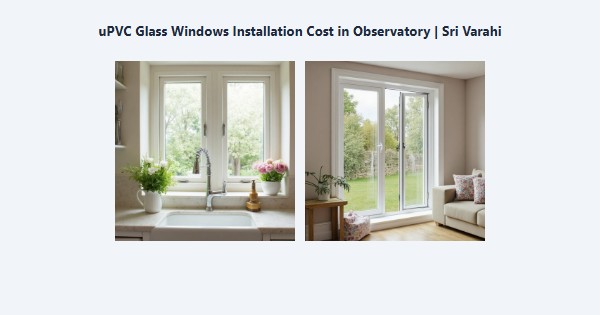 Top uPVC Glass Windows Installation Cost in Observatory, Kodaikanal | Sri Varahi
