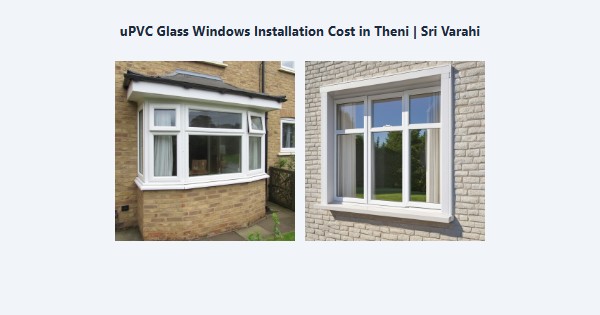 Top uPVC Glass Windows Installation Cost in Theni | Sri Varahi