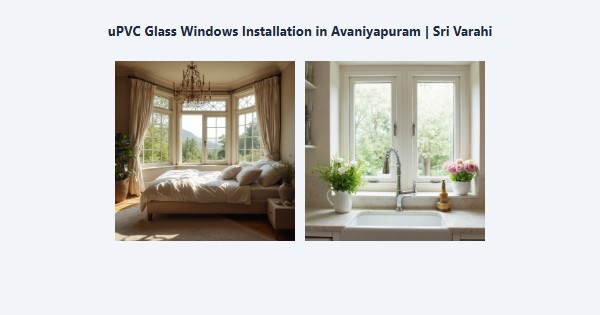 Top uPVC Glass Windows Installation in Avaniyapuram, Madurai | Sri Varahi