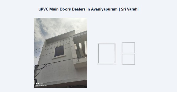 Top uPVC Main Doors Dealers in Avaniyapuram, Madurai | Sri Varahi