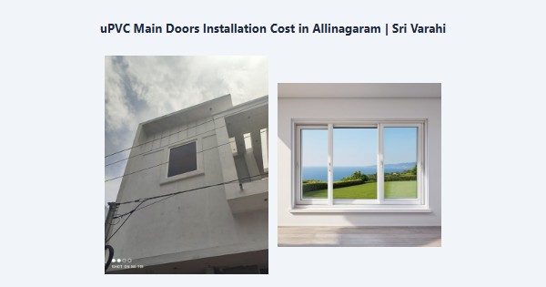 Top uPVC Main Doors Installation Cost in Allinagaram, Theni | Sri Varahi