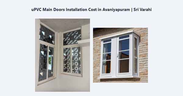 Top uPVC Main Doors Installation Cost in Avaniyapuram, Madurai | Sri Varahi