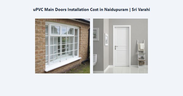 Top uPVC Main Doors Installation Cost in Naidupuram, Kodaikanal | Sri Varahi