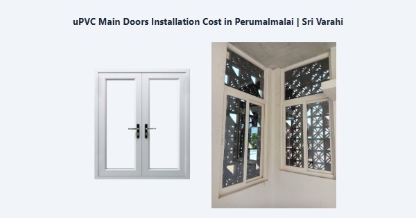 Top uPVC Main Doors Installation Cost in Perumalmalai, Kodaikanal | Sri Varahi