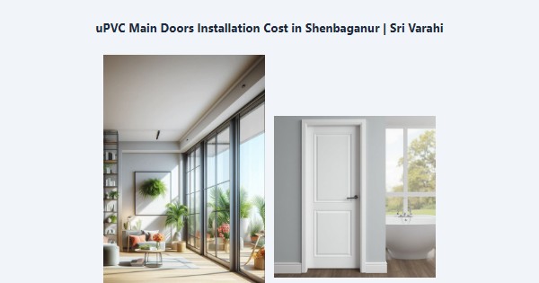 Top uPVC Main Doors Installation Cost in Shenbaganur, Kodaikanal | Sri Varahi