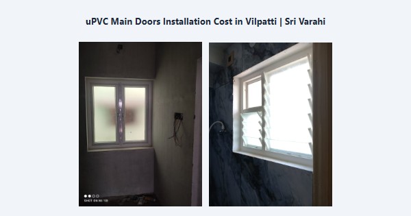 Top uPVC Main Doors Installation Cost in Vilpatti, Kodaikanal | Sri Varahi