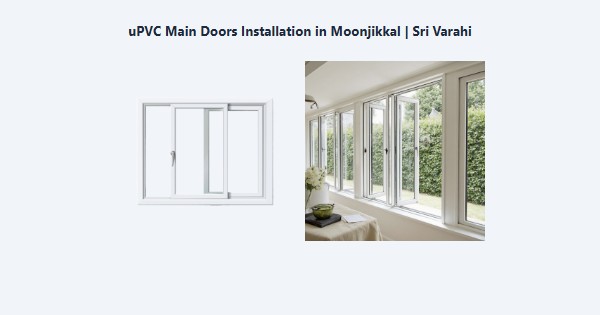 Top uPVC Main Doors Installation in Moonjikkal, Kodaikanal | Sri Varahi