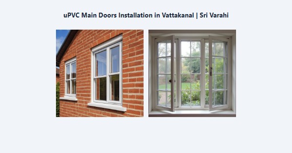 Top uPVC Main Doors Installation in Vattakanal, Kodaikanal | Sri Varahi