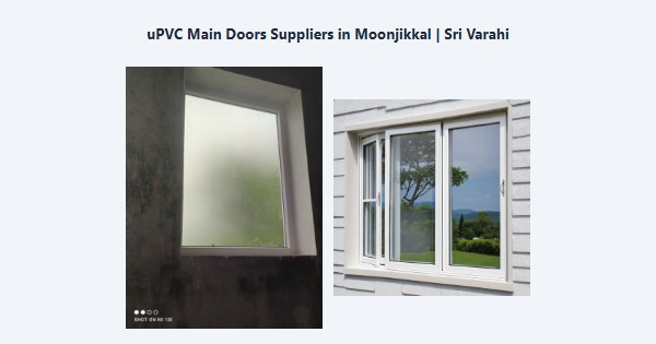 Top uPVC Main Doors Suppliers in Moonjikkal, Kodaikanal | Sri Varahi