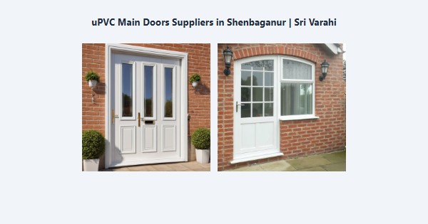Top uPVC Main Doors Suppliers in Shenbaganur, Kodaikanal | Sri Varahi