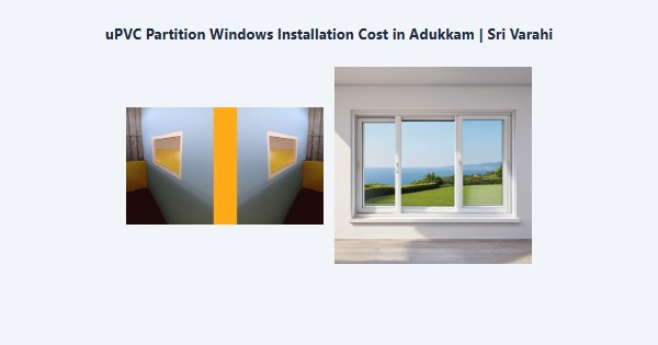 Top uPVC Partition Windows Installation Cost in Adukkam, Kodaikanal | Sri Varahi