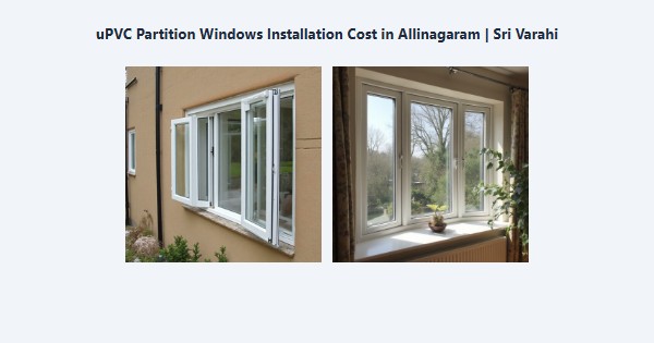 Top uPVC Partition Windows Installation Cost in Allinagaram, Theni | Sri Varahi