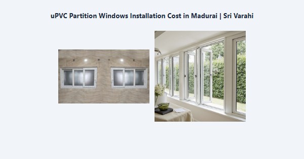 Top uPVC Partition Windows Installation Cost in Madurai | Sri Varahi